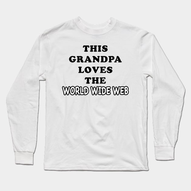 THIS GRANDPA LOVES THE WORLD WIDE WEB Long Sleeve T-Shirt by TheCosmicTradingPost